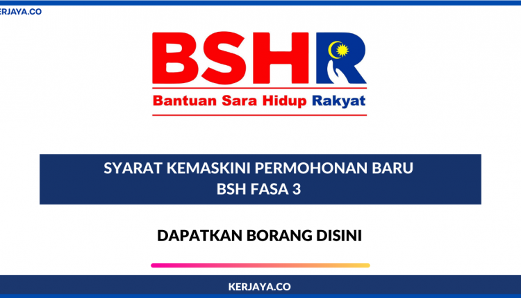 Dapatkan Borang & Syarat Kemaskini Permohonan Baru BSH Fasa 3 Disini