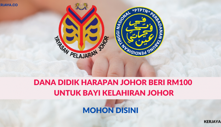 Dana Didik Harapan Johor Beri RM100 Untuk Bayi Kelahiran 