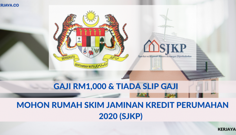 Gaji RM1,000 & Tak Ada Slip Boleh Mohon Rumah Skim Jaminan Kredit Perumahan 2020 (SJKP)