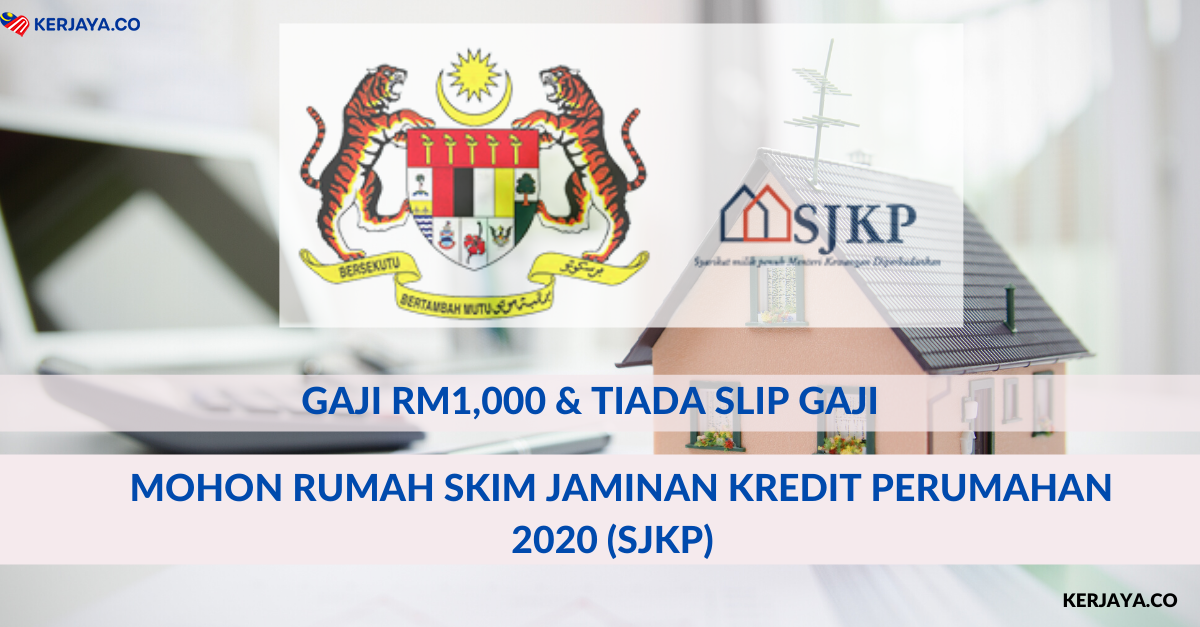 Gaji RM1,000 & Tak Ada Slip Boleh Mohon Rumah Skim Jaminan Kredit Perumahan 2020 (SJKP)