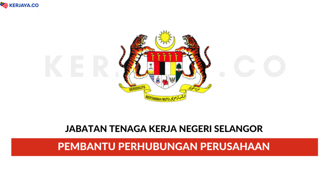 Jabatan Tenaga Kerja Negeri Selangor ~ Pembantu Perhubungan Perusahaan