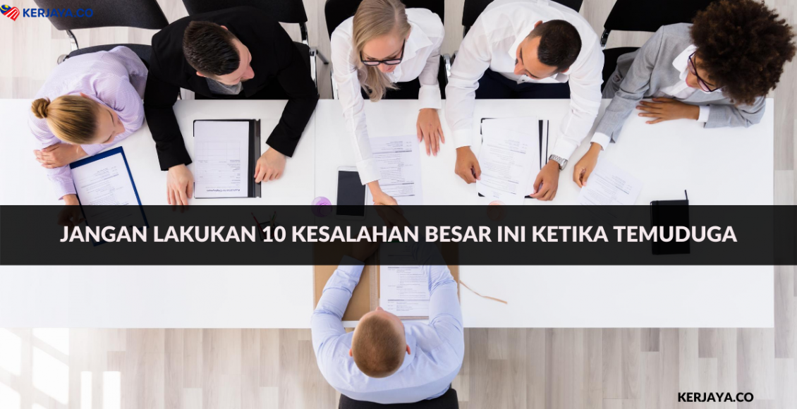 Jangan Lakukan 10 Kesalahan Besar Ini Ketika Temuduga