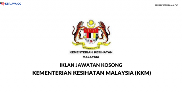 KKM / Iklan Jawatan Kementerian Kesihatan Malaysia (KKM)