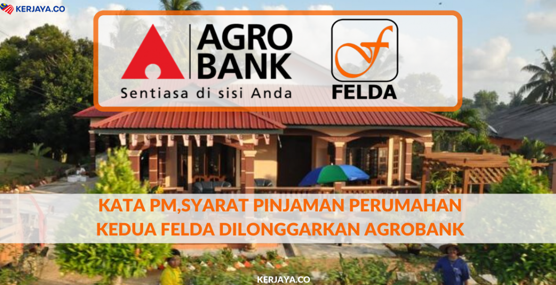 Kata PM,Syarat Pinjaman Perumahan Kedua FELDA Dilonggarkan Agrobank