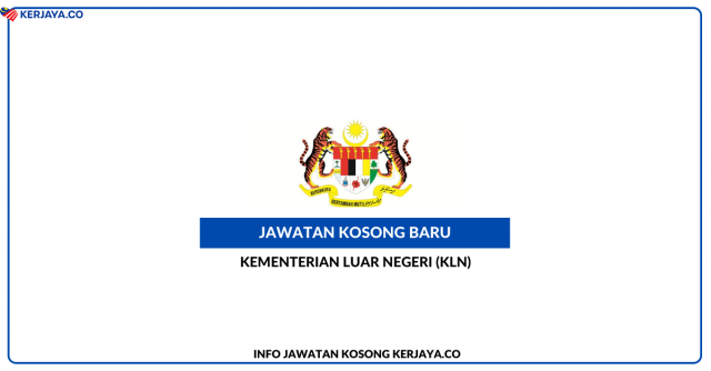 Kementerian Luar Negeri (KLN) ~ Kekosongan Jawatan Personel MySTEP Setaraf Diploma/Ijazah (Bahagian Konsular)
