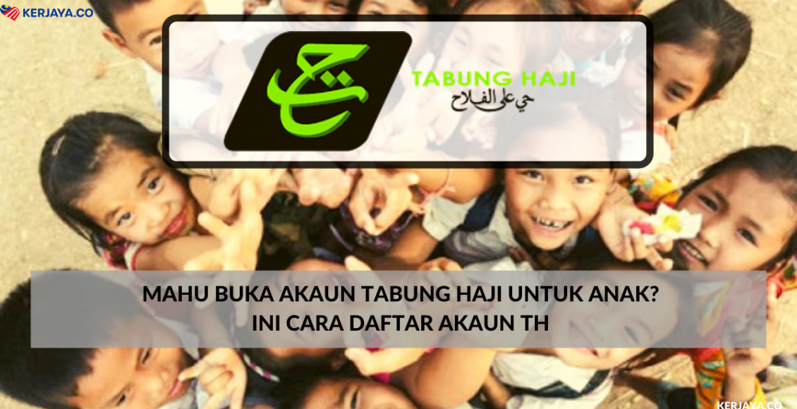Mahu Buka Akaun Tabung Haji Untuk Anak? Ini Cara Daftar Akaun TH