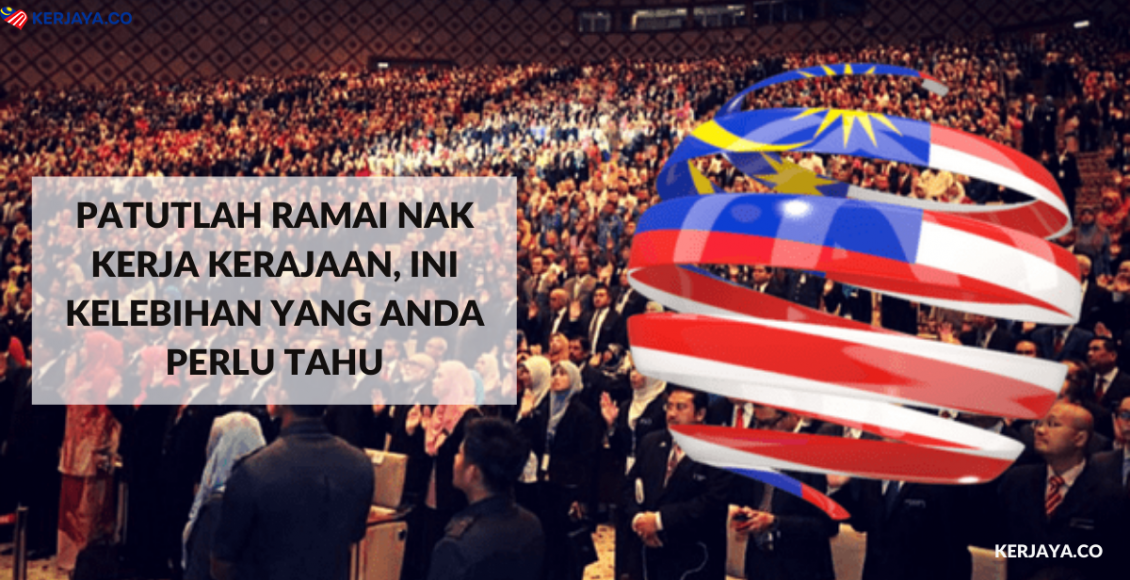 Patutlah Ramai Nak Kerja Kerajaan, Ini Kelebihan Yang Anda Perlu Tahu