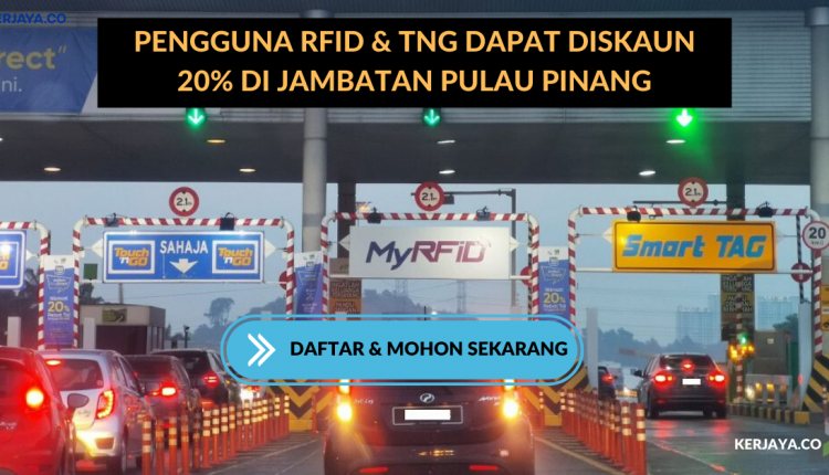 Pengguna RFID & TNG Dapat Diskaun 20% Di Jambatan Pulau Pinang. Daftar & Mohon Sekarang