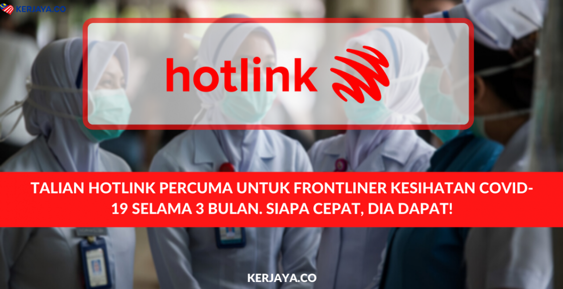 Talian Hotlink Percuma Untuk Frontliner Kesihatan Covid-19 Selama 3 Bulan. Siapa Cepat, Dia Dapat!