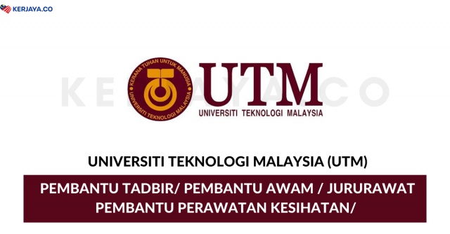 Universiti Teknologi Malaysia (UTM) ~ Pembantu Tadbir, Pembantu Awam, Jururawat, Pembantu Perawatan Kesihatan & Pelbagai Jawatan Lain