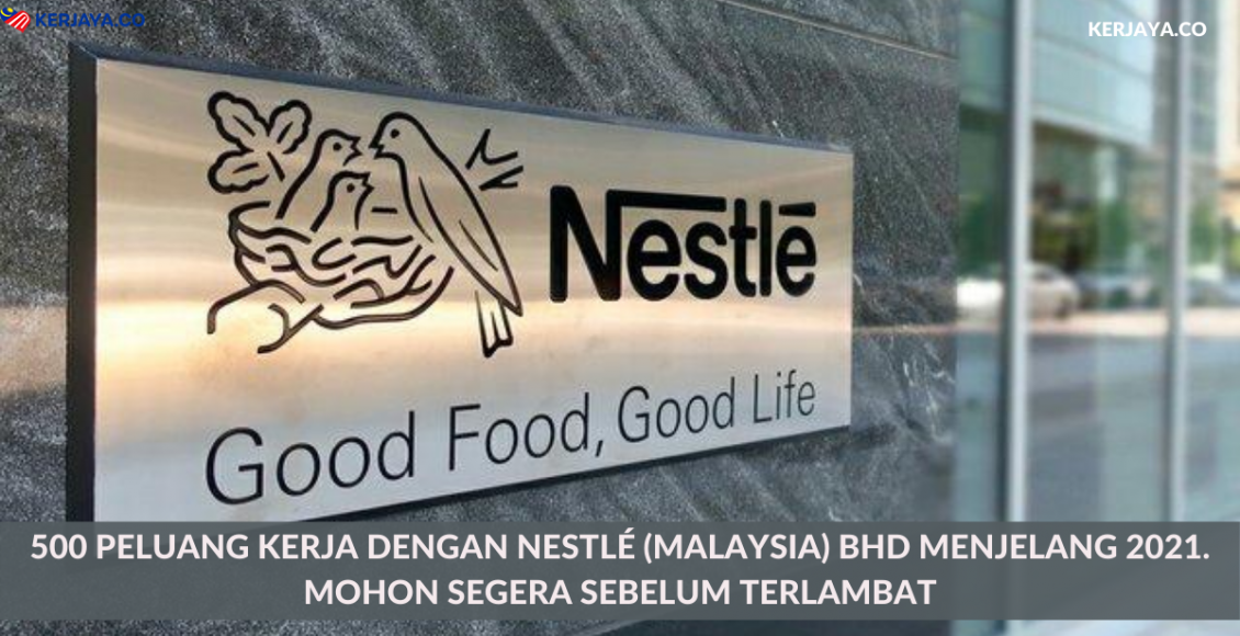500 Peluang Kerja Dengan Nestlé (Malaysia) Bhd Menjelang 2021. Mohon Segera Sebelum Terlambat