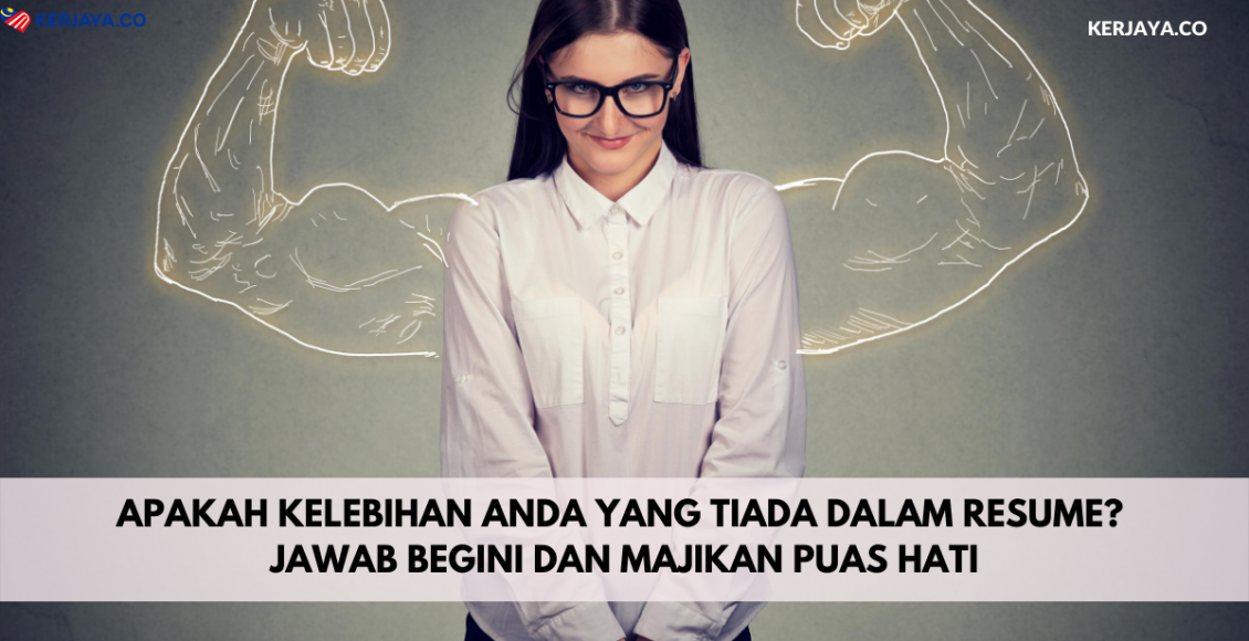 Apakah Kelebihan Anda Yang Tiada Dalam Resume? Jawab Begini Dan Majikan Puas Hati
