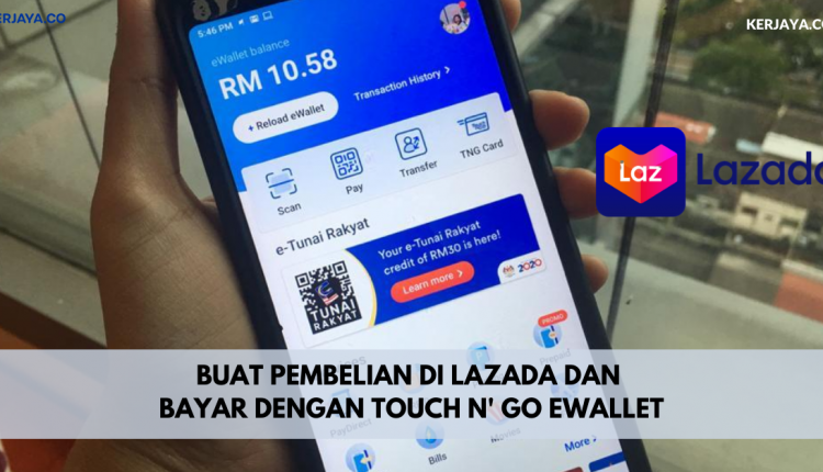 Buat Pembelian Di Lazada Dan Bayar Dengan Touch n’ Go eWallet