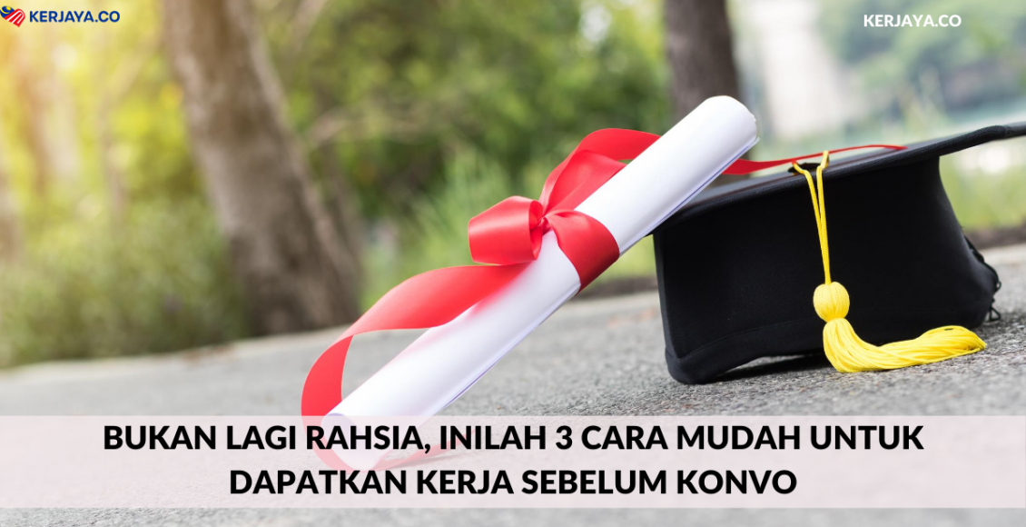 Bukan Lagi Rahsia, Inilah 3 Cara Mudah Untuk Dapatkan Kerja Sebelum Konvo