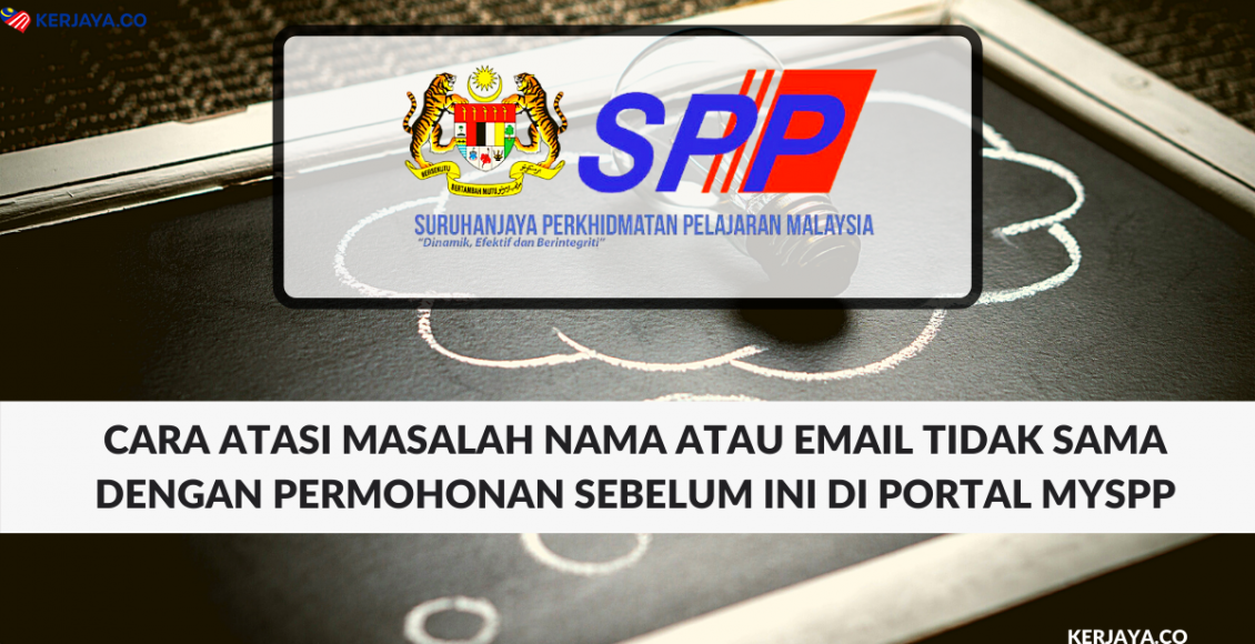 Cara Atasi Masalah Nama atau Email Tidak Sama Dengan Permohonan Sebelum Ini di Portal MySPP