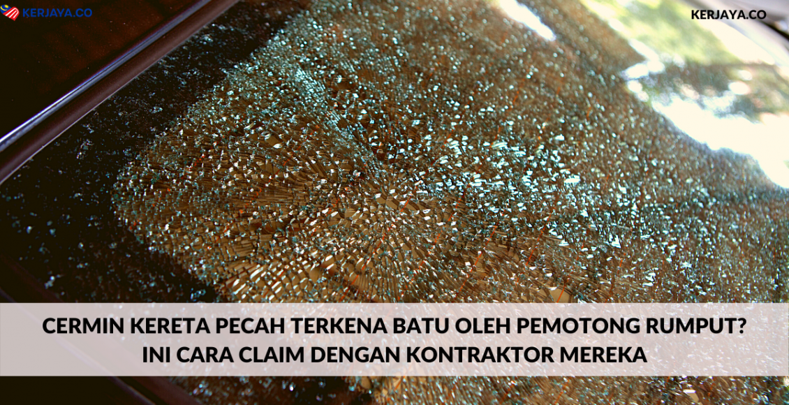 Cermin Kereta Pecah Terkena Batu Oleh Pemotong Rumput?Ini Cara Claim Dengan Kontraktor Mereka