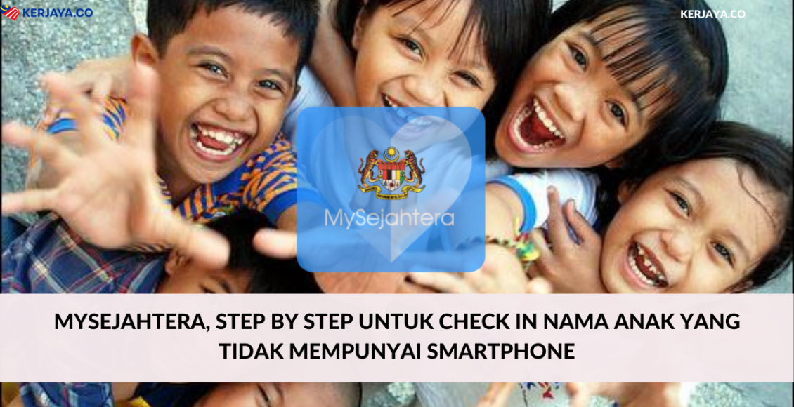 MySejahtera, Step By Step Untuk Check In Nama Anak Yang Tidak Mempunyai Smartphone