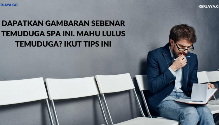 Dapatkan Gambaran Sebenar Temuduga SPA Ini. Mahu Lulus Temuduga_ Ikut Tips Yang Dikongsikan Ini (1)