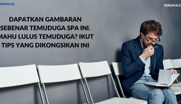 Dapatkan Gambaran Sebenar Temuduga SPA Ini. Mahu Lulus Temuduga_ Ikut Tips Yang Dikongsikan Ini