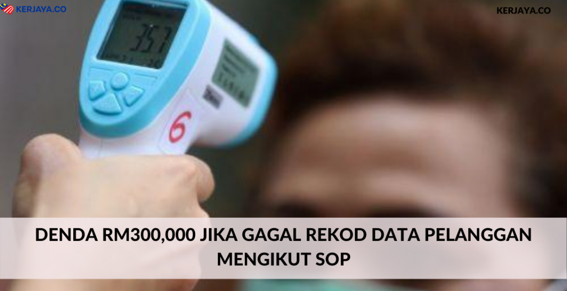 Denda RM300,000 Jika Gagal Rekod Data Pelanggan Mengikut SOP (1)