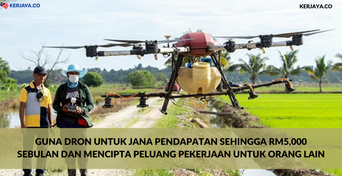 Guna Dron Untuk Jana Pendapatan Sehingga RM5,000 Sebulan Dan Mencipta Peluang Pekerjaan Untuk Orang Lain (1)