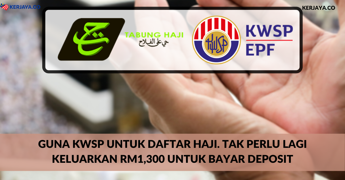 Guna KWSP Untuk Daftar Haji. Tak Perlu Lagi Keluarkan RM1,300 Untuk Bayar Deposit