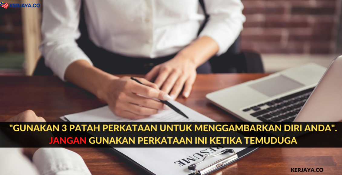 "Gunakan 3 Patah Perkataan Untuk Menggambarkan Diri Anda". Jangan Gunakan Perkataan Ini Ketika Temuduga