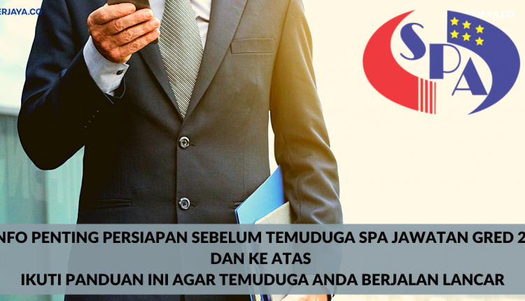 Info Penting Persiapan Sebelum Temuduga SPA Jawatan Gred 29 Dan Ke Atas. Ikuti Panduan Ini Agar Temuduga Anda Berjalan Lancar