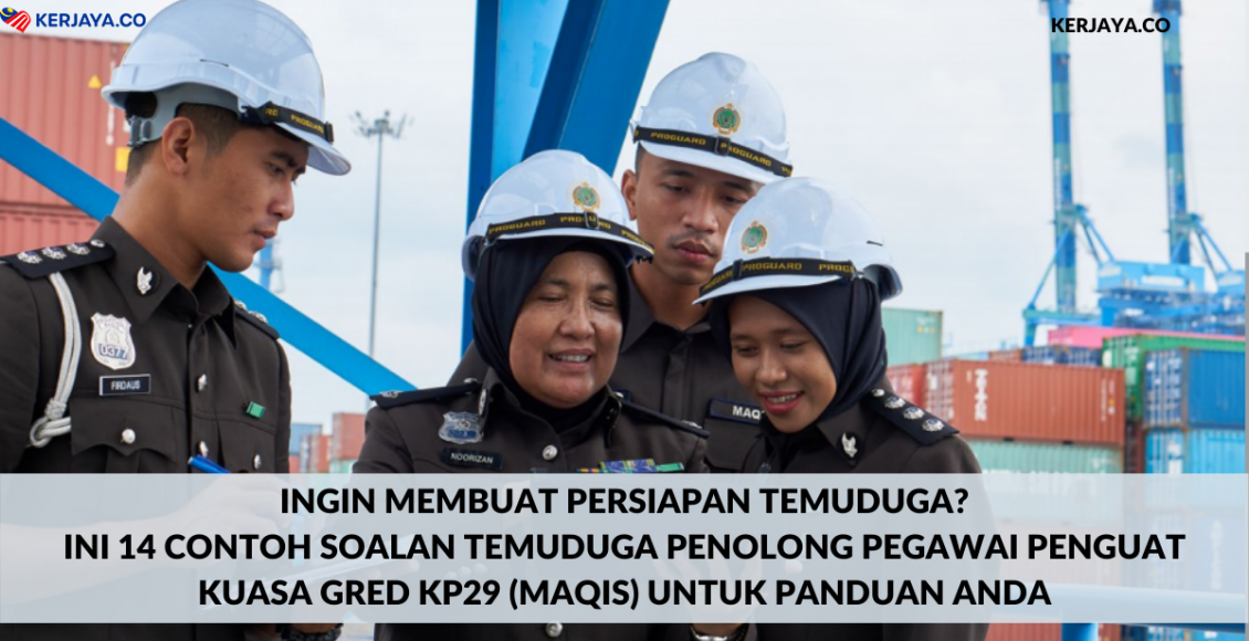 Ingin Membuat Persiapan Temuduga?Ini 14 Contoh Soalan Temuduga Penolong Pegawai Penguat Kuasa Gred KP29 (MAQIS) Untuk Panduan Anda