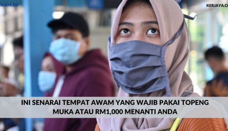 Ini Senarai Tempat Awam Yang Wajib Pakai Topeng Muka Atau RM1,000 Menanti Anda