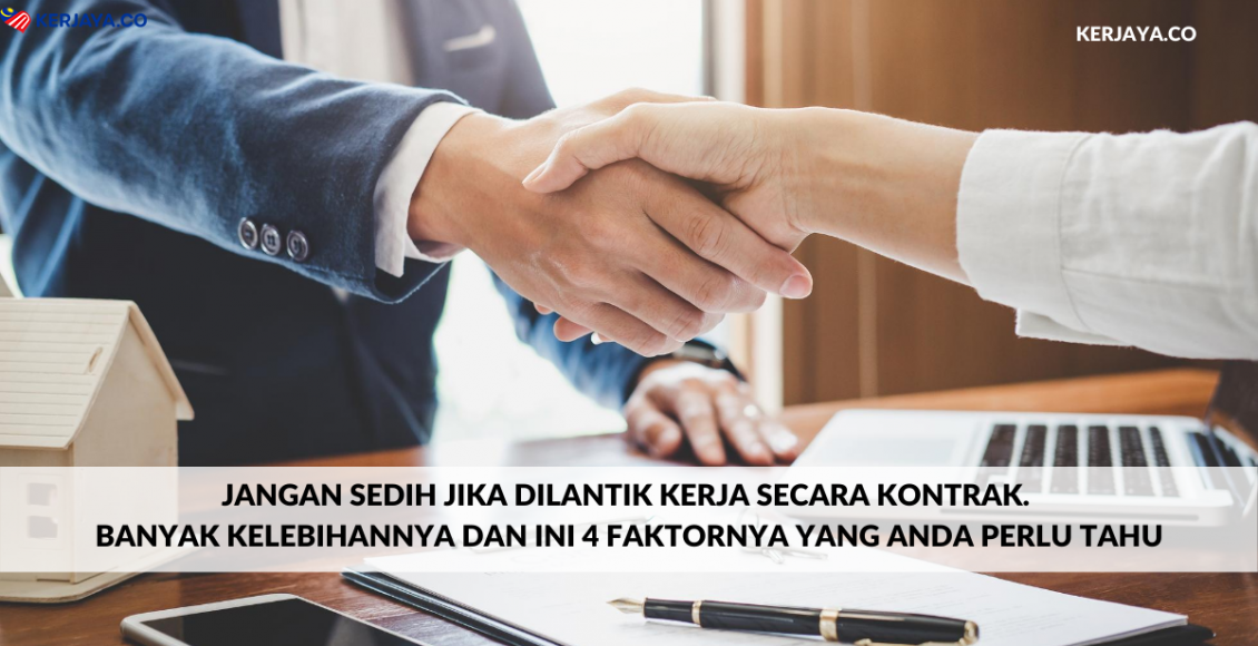 Jangan Sedih Jika Dilantik Kerja Secara Kontrak. Banyak Kelebihannya Dan Ini 4 Faktornya Yang Anda Perlu Tahu