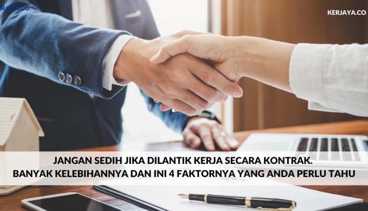 Jangan Sedih Jika Dilantik Kerja Secara Kontrak. Banyak Kelebihannya Dan Ini 4 Faktornya Yang Anda Perlu Tahu