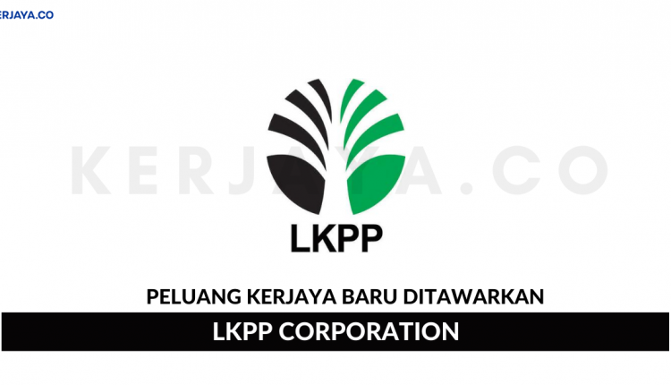 LKPP Corporation Sdn Bhd • Kerja Kosong Kerajaan