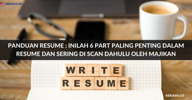 Panduan Resume : Inilah 6 Part Paling Penting Dalam Resume Dan Sering Di Scan Dahulu Oleh Majikan