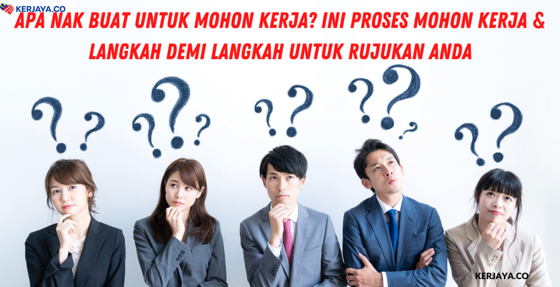 Apa Nak Buat Untuk Mohon Kerja? Ini Proses Mohon Kerja & Langkah Demi Langkah Untuk Rujukan Anda
