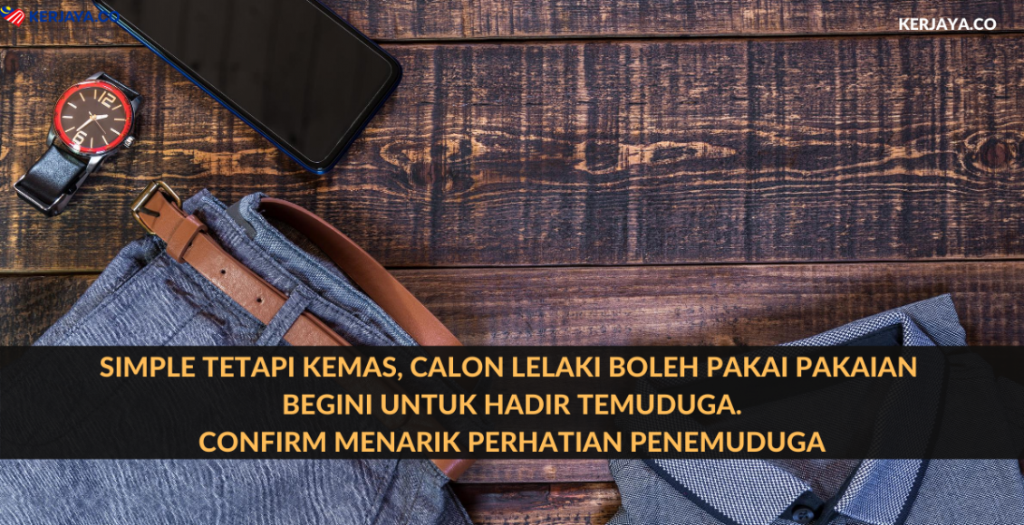 Simple Tetapi Kemas, Calon Lelaki Boleh Pakai Pakaian Begini Untuk Hadir Temuduga. Confirm Menarik Perhatian Penemuduga
