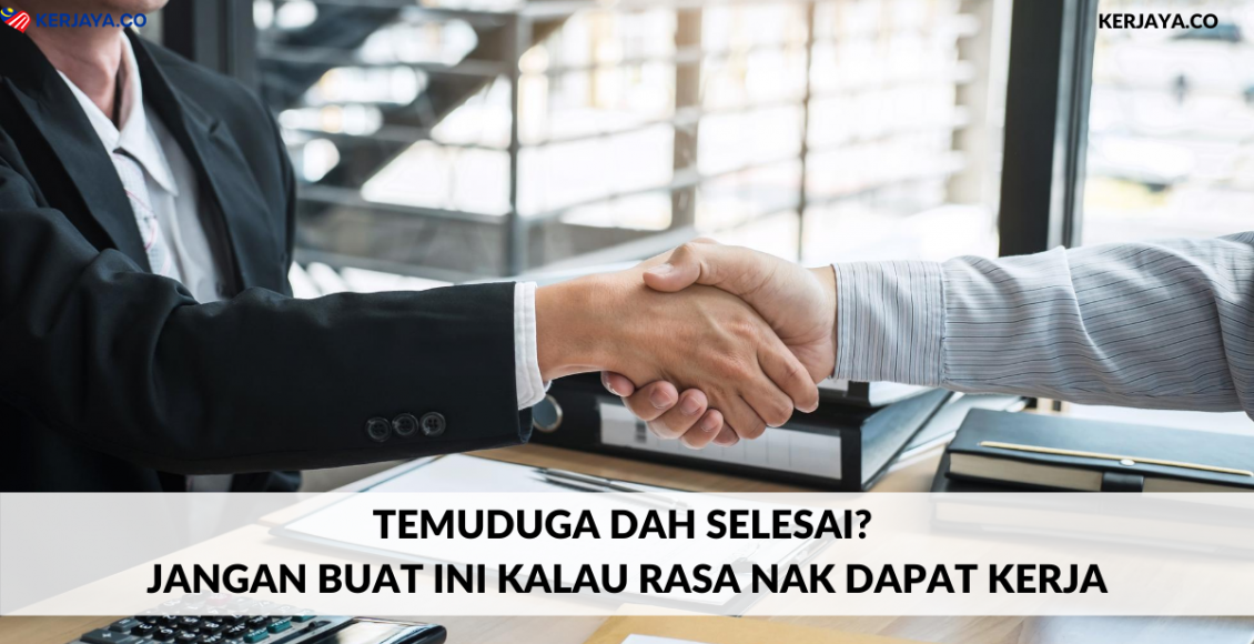 Temuduga Dah Selesai_ Jangan Buat Ini Kalau Rasa Nak Dapat Kerja