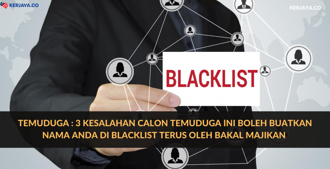 Temuduga : 3 Kesalahan Calon Temuduga Ini Boleh Buatkan Nama Anda Di Blacklist Terus Oleh Bakal Majikan