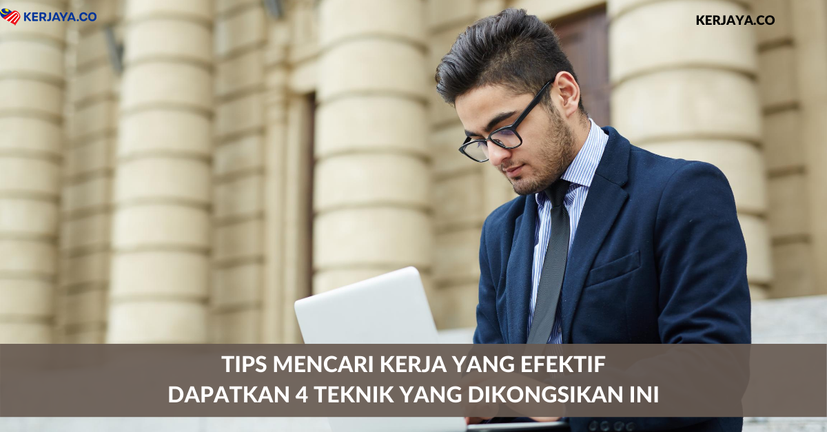 Tips Mencari Kerja Yang Efektif Dapatkan 4 Teknik Yang Dikongsikan Ini Kerja Kosong Kerajaan