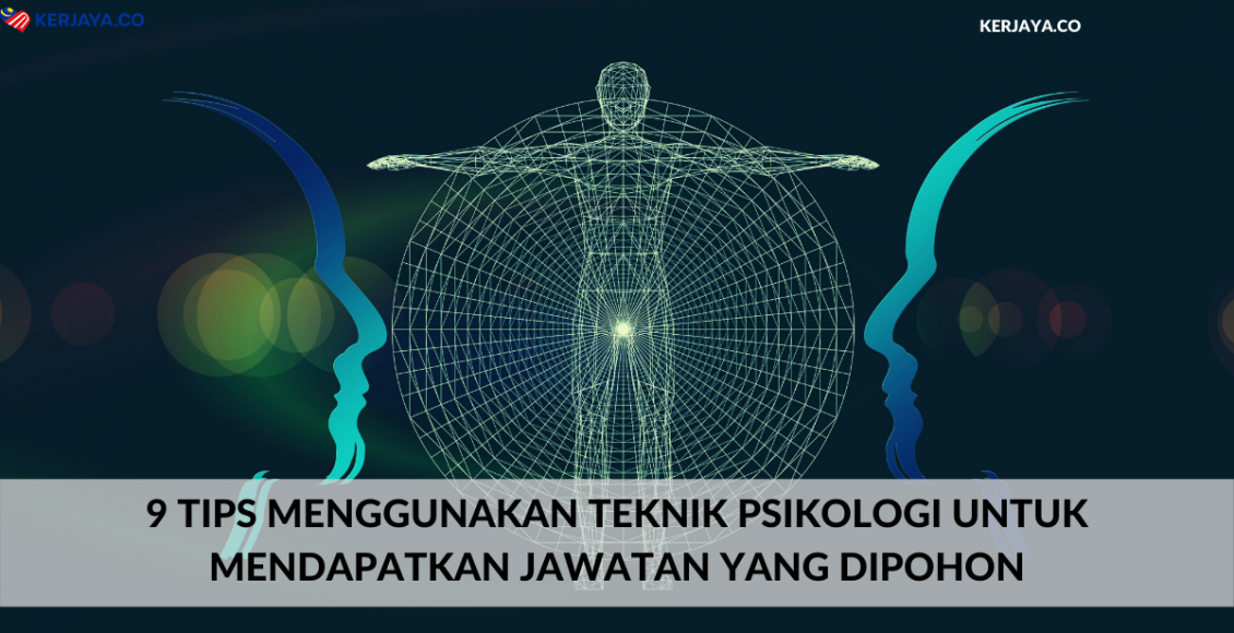 9 Tips Menggunakan Teknik Psikologi Untuk Mendapatkan Jawatan Yang Dipohon