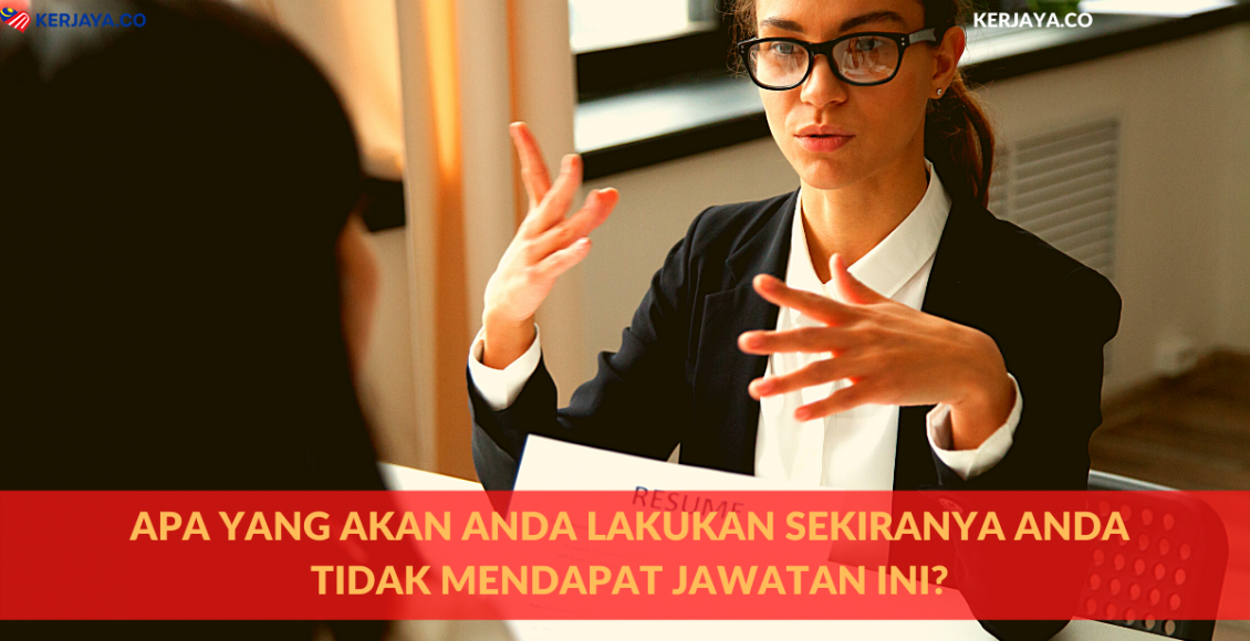 Apa Yang Akan Anda Lakukan Sekiranya Anda Tidak Mendapat Jawatan Ini? Ini Cara Jawab Beserta Contoh