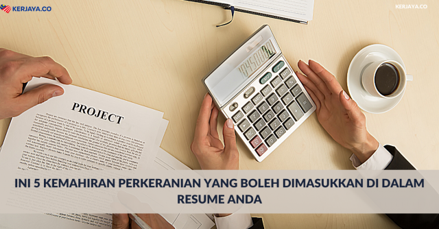 Ini 5 Kemahiran Perkeranian Yang Boleh Dimasukkan Di Dalam Resume Anda