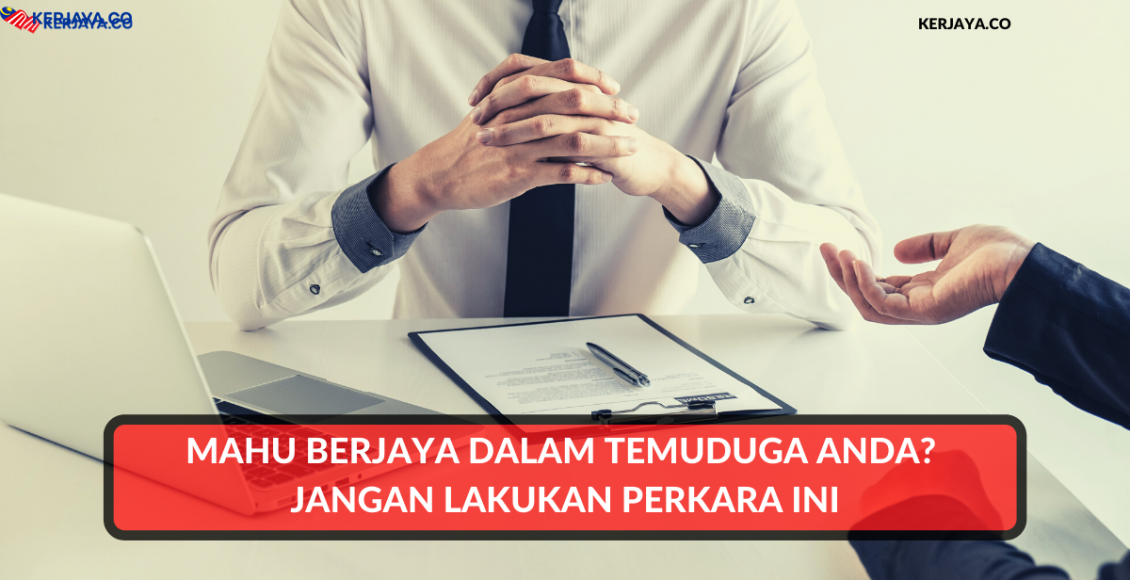 Mahu Berjaya Dalam Temuduga Anda? Jangan Lakukan Perkara Ini