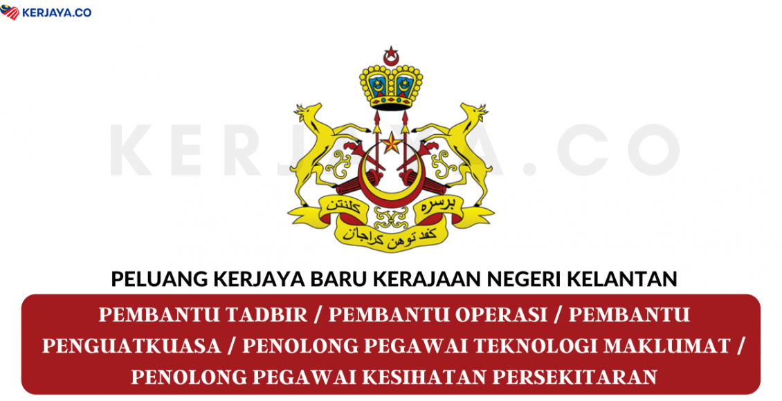 Kerajaan Negeri Kelantan ~ Pembantu Tadbir, Pembantu Operasi, Pembantu Penguatkuasa & Pelbagai Jawatan