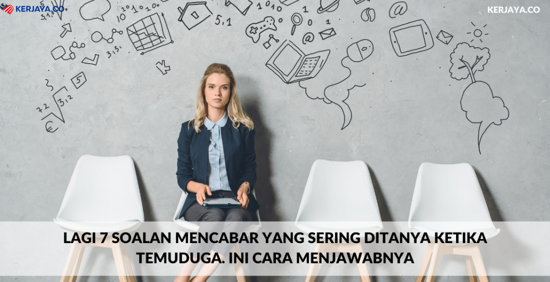 Lagi 7 Soalan Mencabar Yang Sering Ditanya Ketika Temuduga. Ini Cara Menjawabnya