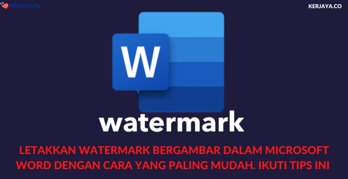Letakkan Watermark Bergambar Dalam Microsoft Word Dengan Cara Yang Paling Mudah. Ikuti Tips Ini