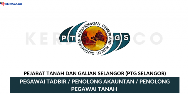 Pejabat Tanah Dan Galian Selangor (PTG Selangor) ~ Pegawai Tadbir, Penolong Akauntan & Penolong Pegawai Tanah