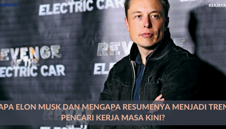 Siapa Elon Musk Dan Mengapa Resumenya Menjadi Trend Pencari Kerja Masa Kini_