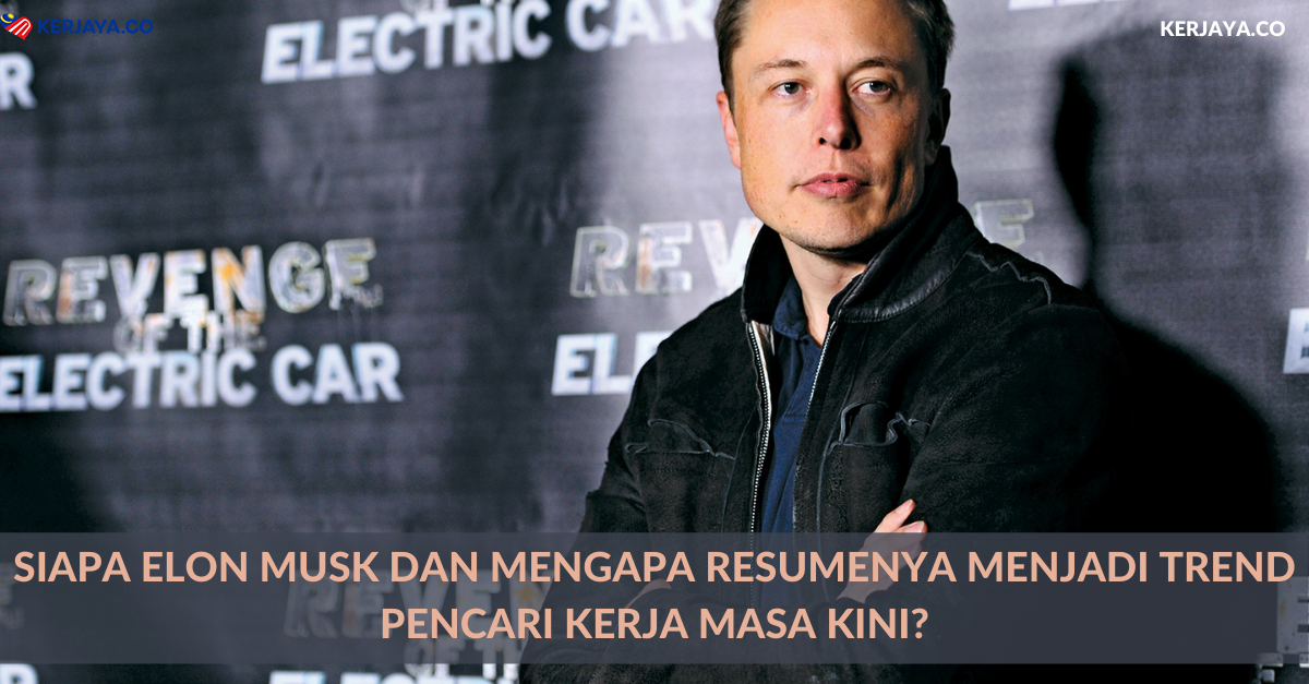 Siapa Elon Musk Dan Mengapa Resumenya Menjadi Trend Pencari Kerja Masa Kini?