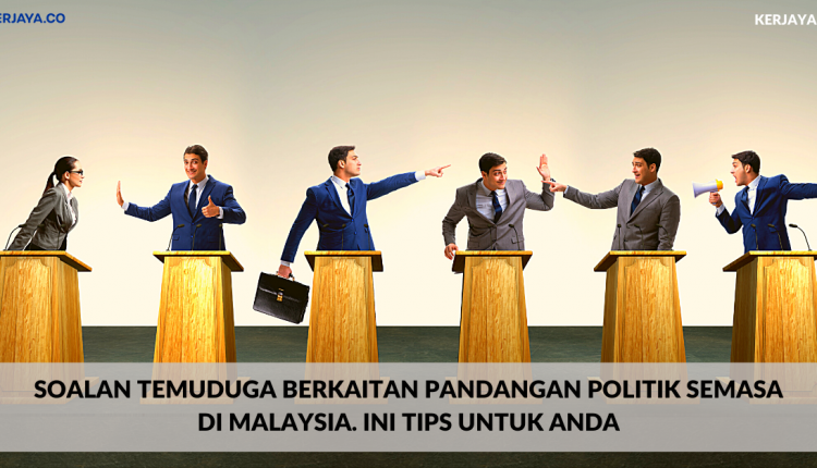 Soalan Temuduga Berkaitan Pandangan Politik Semasa Di Malaysia. Ini